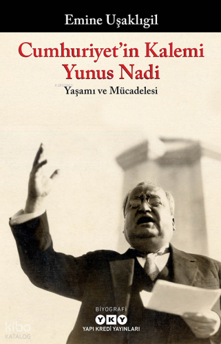 Cumhuriyet’in Kalemi Yunus Nadi;Yaşamı ve Mücadelesi | Emine Uşaklıgil