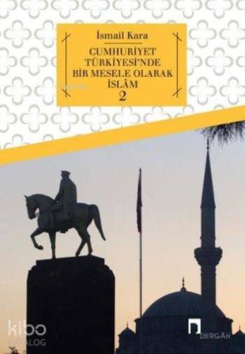 Cumhuriyet Türkiyesi'nde Bir Mesele Olarak İslam 2 | İsmail Kara | Der