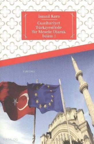 Cumhuriyet Türkiyesinde Bir Mesele Olarak İslam | İsmail Kara | Dergah