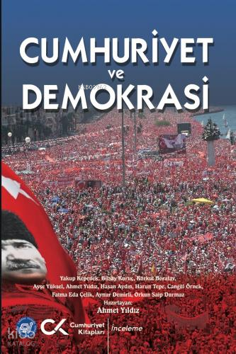 Cumhuriyet ve Demokrasi | Ahmet Yıldız | Cumhuriyet Kitapları