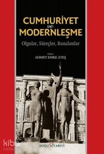 Cumhuriyet ve Modernleşme; Olgular, Süreçler, Bunalımlar