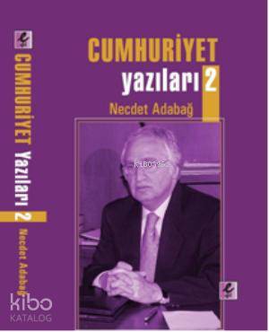 Cumhuriyet Yazıları 2 | Necdet Adabağ | Efil Yayınevi