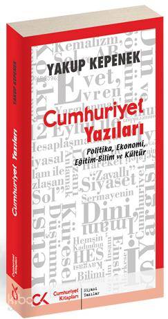 Cumhuriyet Yazıları; Politika, Ekonomi, Eğitim-Bilim ve Kültür
