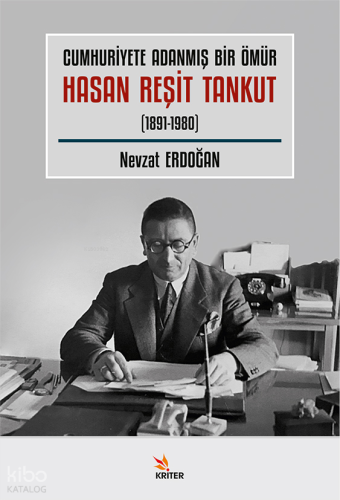 Cumhuriyete Adanmış Bir Ömür Hasan Reşit Tankut (1891 - 1980)