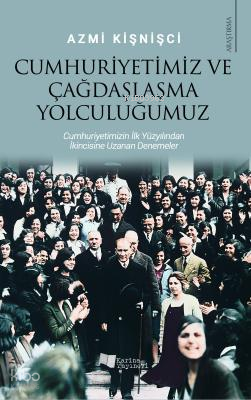 Cumhuriyetimiz Ve Çağdaşlaşma Yolculuğumuz; Cumhuriyetimizin İlk Yüzyı