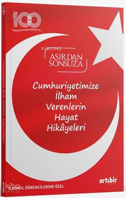 Cumhuriyetimize İlham Verenlerin Hayat Hikayeleri ;Asırdan Sonsuza - İlkokul Öğrencilerine Özel