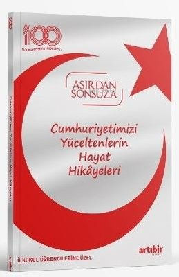 Cumhuriyetimizi Yüceltenlerin Hayat Hikayeleri;Asırdan Sonsuza - İlkokul Öğrencilerine Özel