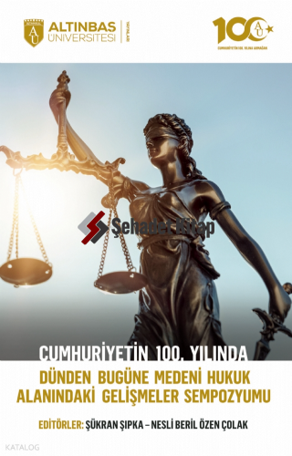 Cumhuriyetin 100. Yılında Dünden Bugüne Medeni Hukuk Alanındaki Gelişmeler Sempozyumu