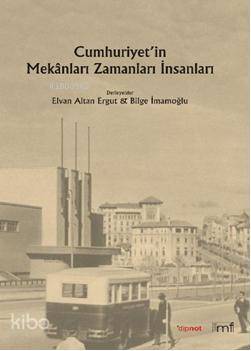 Cumhuriyetin Mekânları Zamanları, İnsanları