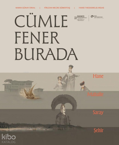 Cümle Fener Burada;Hane, Mahalle, Saray ve Şehir | Kolektif | Koç Üniv