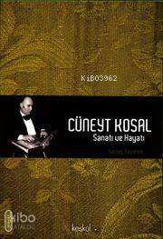 Cüneyt Kosal; Sanatı ve Hayatı
