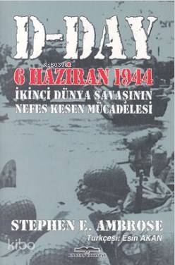 D-Day / 6 Haziran 1944; II. Dünya Savaşı'nın Nefes Kesen Mücadelesi