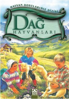 Dağ Hayvanları; Hayvan Dostlarımız Dizisi