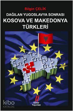 Dağılan Yugoslavya Sonrası Kosova ve Mekedonya Türkleri | Bilgin Çelik