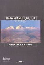 Dağlaara İnmek İçin Çıkılır | Necmettin Şahinler | Beyan Yayınları
