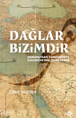 Dağlar Bizimdir;Osmanlı’dan Cumhuriyet’e Çukurova’nın Çevre Tarihi