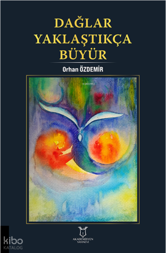 Dağlar Yaklaştıkça Büyür | Orhan Özdemir | Akademisyen Kitabevi