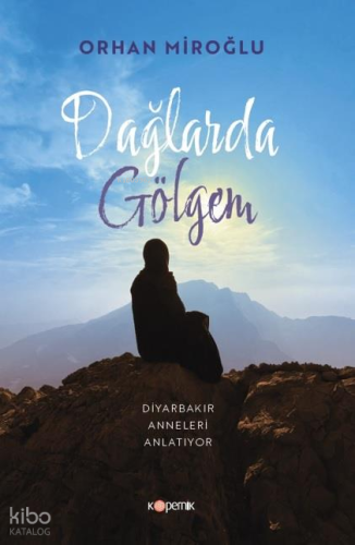 Dağlarda Gölgem | Orhan Miroğlu | Kopernik Kitap