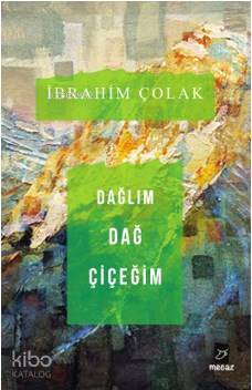 Dağlım Dağ Çiçeğim | İbrahim Çolak | Mecaz Yayınları