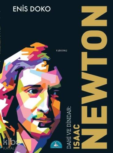 Dahi ve Dindar: İsaac Newton; DİN VE BİLİM İLİŞKİSİNDE KONUŞMA SIRASI NEWTON'DA