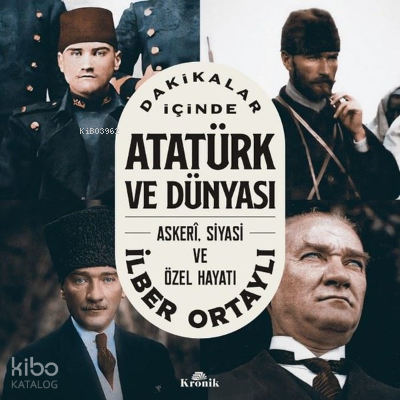 Dakikalar İçinde Atatürk ve Dünyası: Askeri Siyasi ve Özel Hayatı | İl