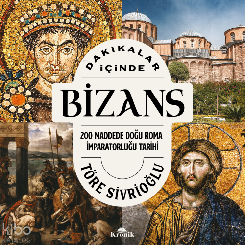 Dakikalar İçinde Bizans;200 Maddede Doğu Roma İmparatorluğu Tarihi | T