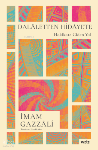 Dalaletten Hidayete;Hakikate Giden Yol | İmam Gazzâlî | Veciz Yayınlar