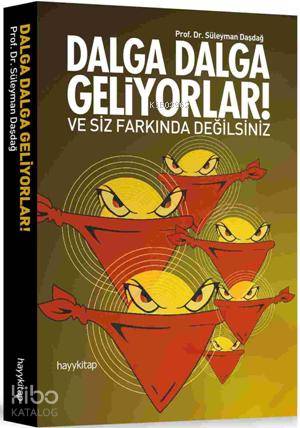 Dalga Dalga Geliyorlar!; ve Siz Farkında Değilsiniz