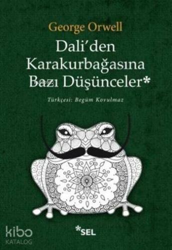 Dali'den Karakurbağasına Bazı Düşünceler | George Orwell | Sel Yayıncı
