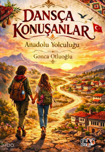 Dansça Konuşanlar;Anadolu Yolculuğu | Gonca Otluoğlu | Tilki Kitap