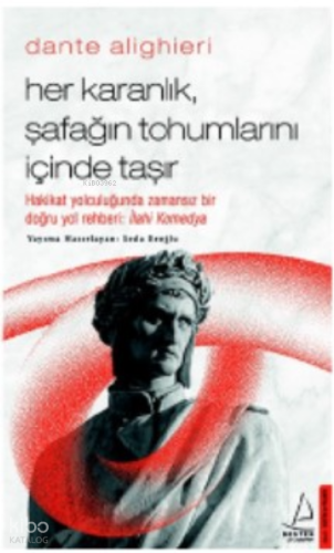 Dante Alighieri; Her Karanlık, Şafağın Tohumlarını İçinde Taşır
