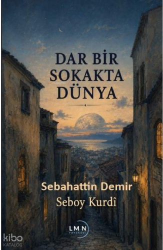 Dar Bir Sokakta Dünya | Sebahattin Demir | Liman Yayınevi