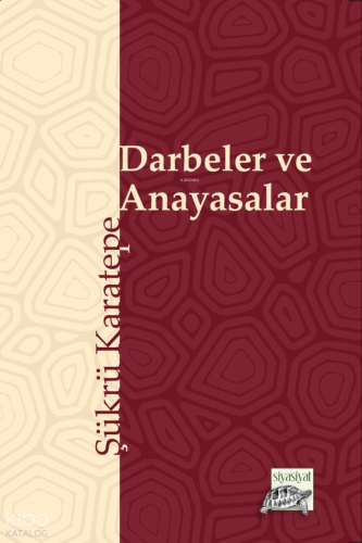 Darbeler ve Anayasalar | Şükrü Karatepe | Siyasiyat Yayınları
