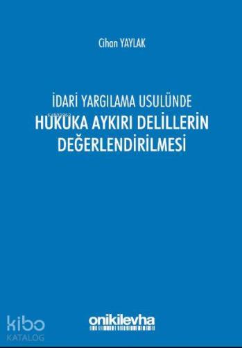 dari Yargılama Usulünde Hukuka Aykırı Delillerin Değerlendirilmesi