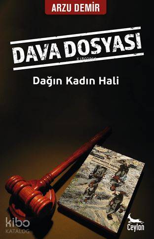 Dava Dosyası : Dağın Kadın Hali | Arzu Demir | Ceylan Yayınları