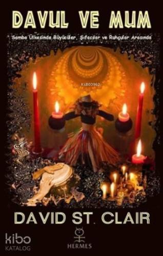 Davul Ve Mum; Samba Ülkesinde Büyücüler, Şifacılar ve Ruhçular Arasında