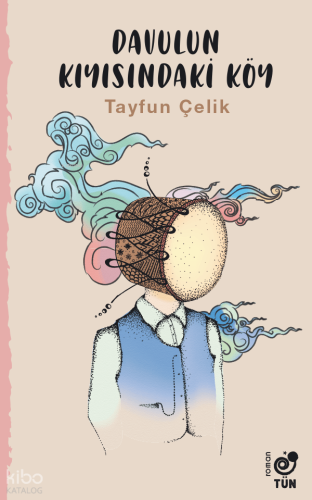 Davulun Kıyısındaki Köy | Tayfun Çelik | Tün Kitap