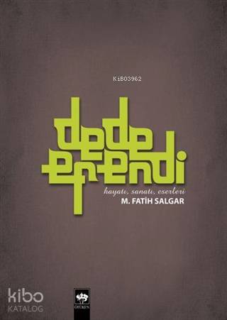 Dede Efendi; Hayatı, Sanatı, Eserleri | M. Fatih Salgar | Ötüken Neşri