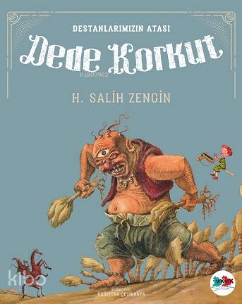Dede Korkut; Destanlarımızın Atası