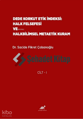 Dede Korkut Etik İndeksi: Halk Felsefesi ve Halkbilimsel Metaetik Kuram (Cilt 1-2)