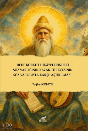 Dede Korkut Hikâyelerindeki Söz Varlığının Kazak Türkçesinin Söz Varlı
