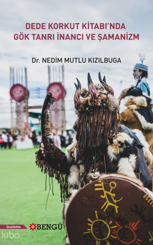 Dede Korkut Kitabı'nda Gök Tanrı İnancı ve Şamanizm | Nedim Mutlu Kızı