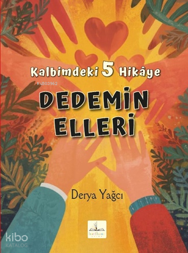 Dedemin Elleri;Kalbimdeki 5 Hikâye