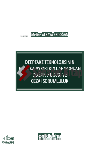 Deepfake Teknolojisinin Hukuka Aykırı Kullanımından Doğan Hukuki ve Cezai Sorumluluk