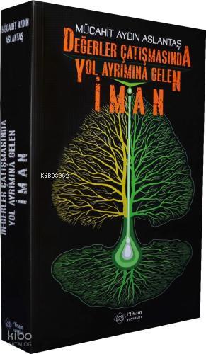 Değerler Çatışmasında Yol Ayrımına Gelen İman | Mücahit Aydın Aslantaş