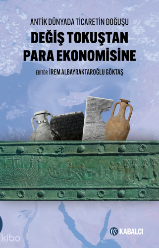 Değiş Tokuştan Para Ekonomisine;Antik Dünyada Ticaretin Doğuşu | Kolek