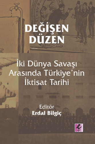 Değişen Düzen;İki Dünya Savaşı Arasında Türkiye’nin İktisat Tarihi