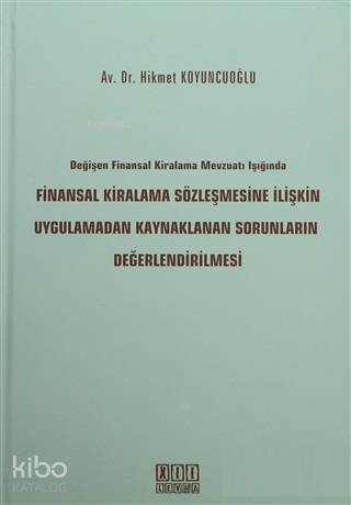 Değişen Finansal Kiralama Mevzuatı Işığında Finansal Kiralama Sözleşmesine İlişkin Uygulamadan Kaynaklanan Sorunların Değerlendirilmesi