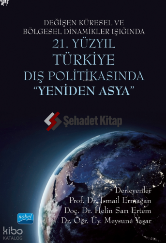 Değişen Küresel ve Bölgesel Dinamikler Işığında 21. Yüzyıl Türkiye Dış Politikasında "Yeniden Asya"