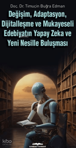 Değişim, Adaptasyon, Dijitalleşme ve Mukayeseli Edebiyatın Yapay Zeka 